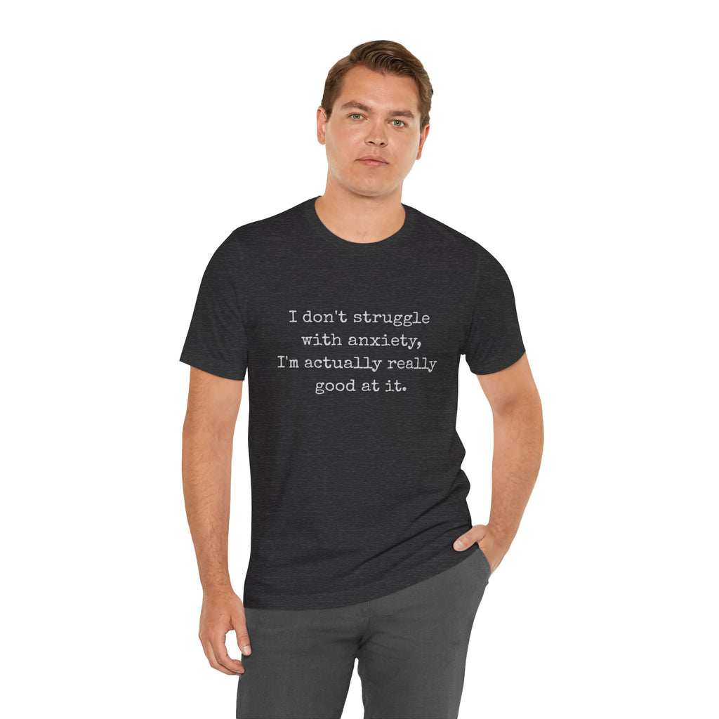 Actually Really Good At Anxiety Bella + Canvas Tee