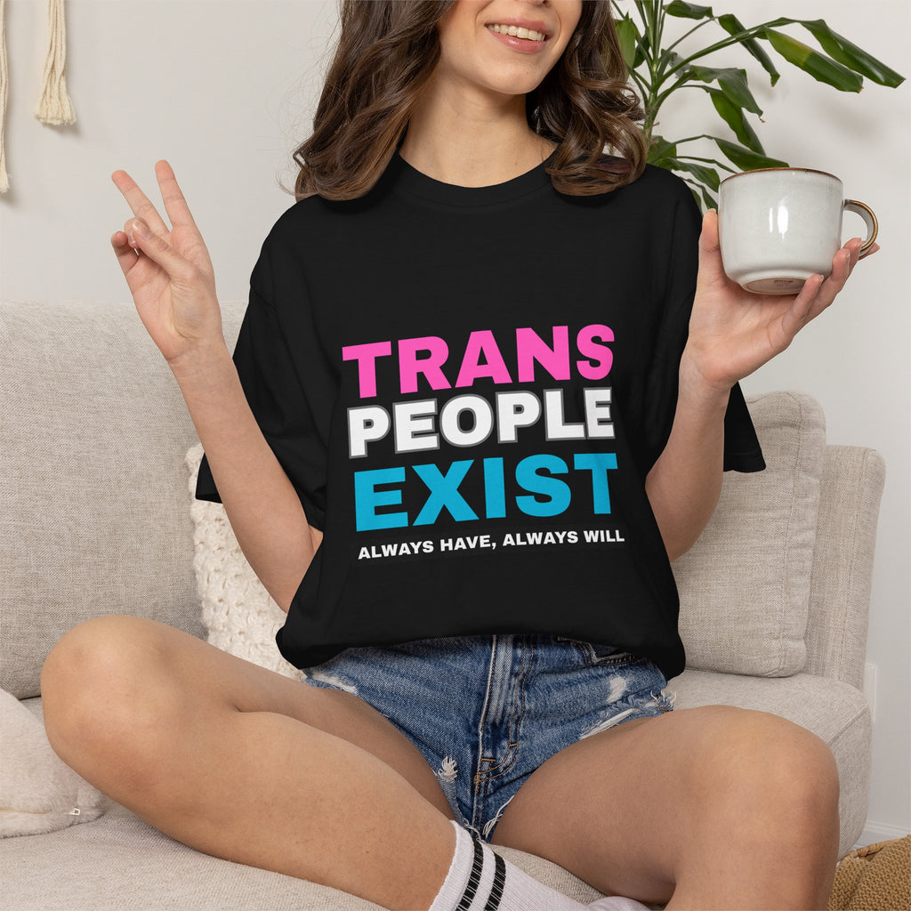 Trans People Exist Comfort Colors T-Shirt
