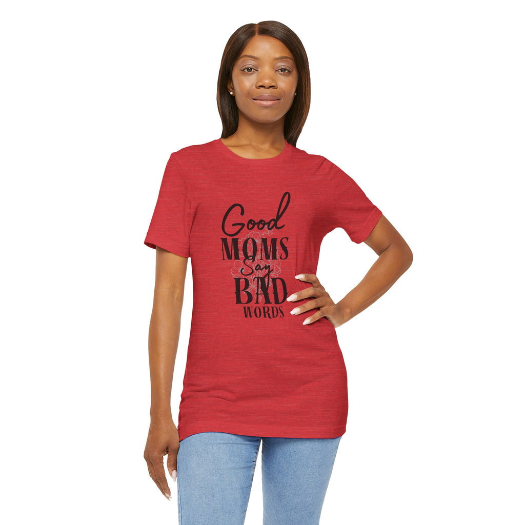 Good Moms Say Bad Words Bella + Canvas T-Shirt