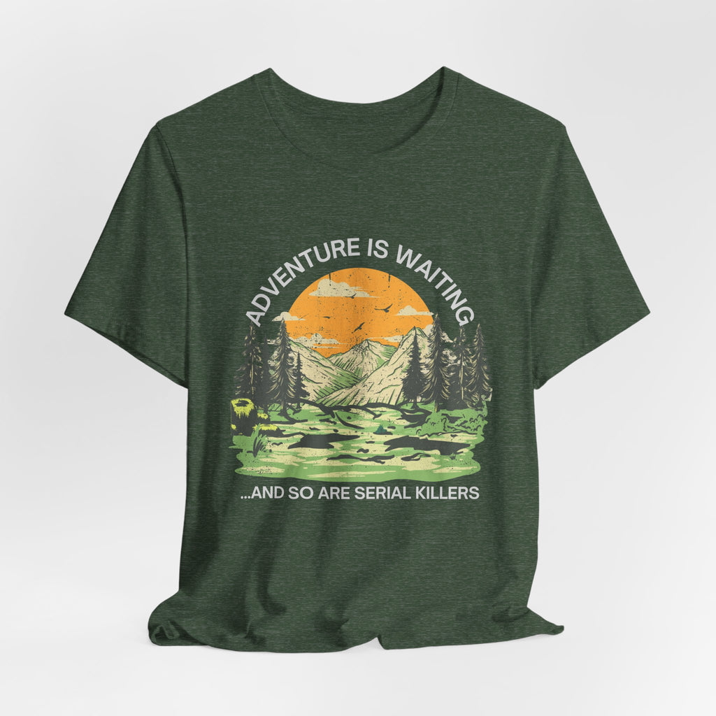Adventure Is Waiting… And So Are Serial Killers T‑Shirt