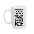 Ceramic Mug — "I Hated the KKK Before It Was Called ICE" — Political Statement Coffee Cup