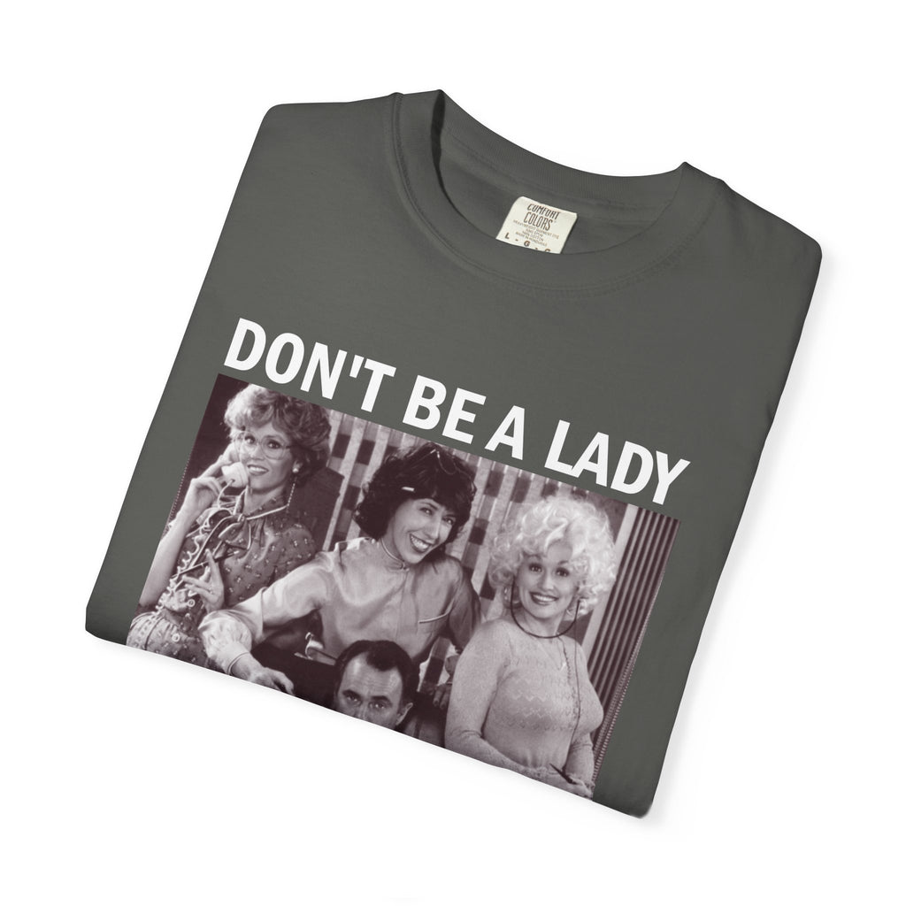 Don’t Be a Lady Be a Legend 9 to 5 Comfort Colors T-Shirt