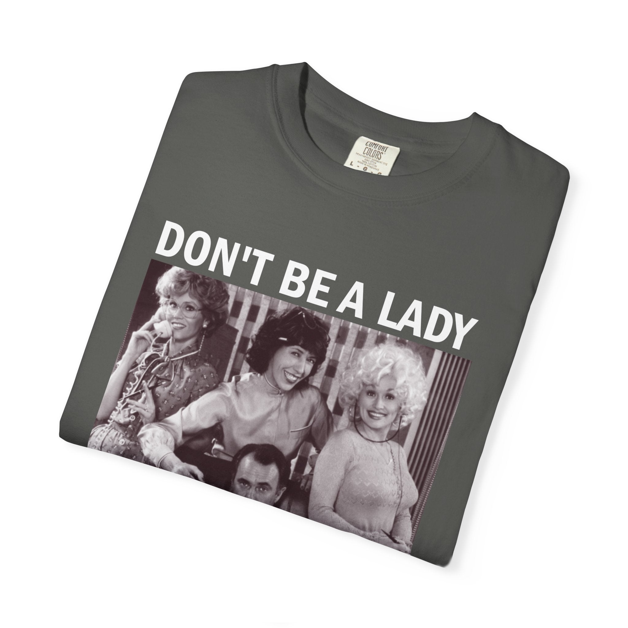 Don’t Be a Lady Be a Legend 9 to 5 Comfort Colors T-Shirt