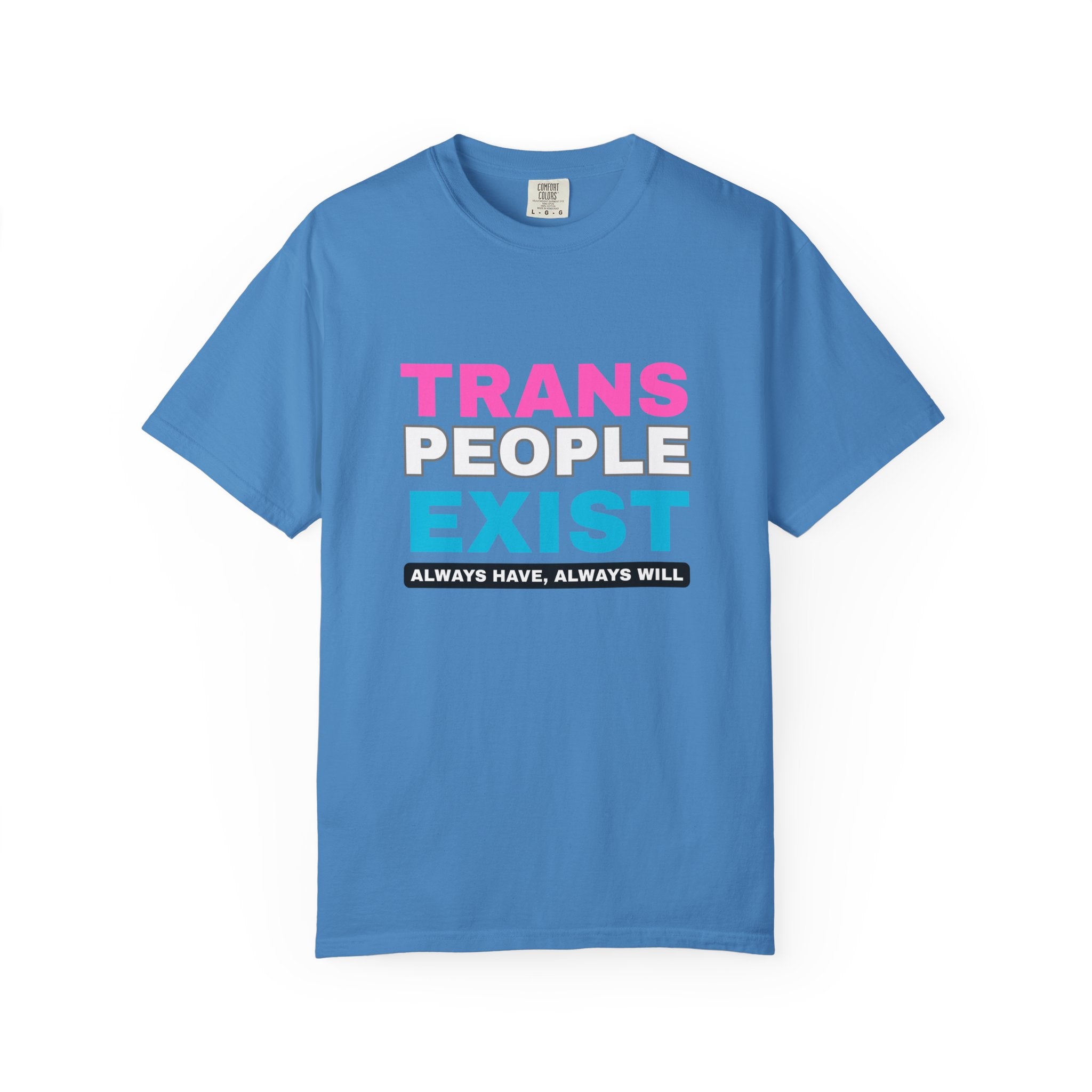 Trans People Exist Comfort Colors T-Shirt