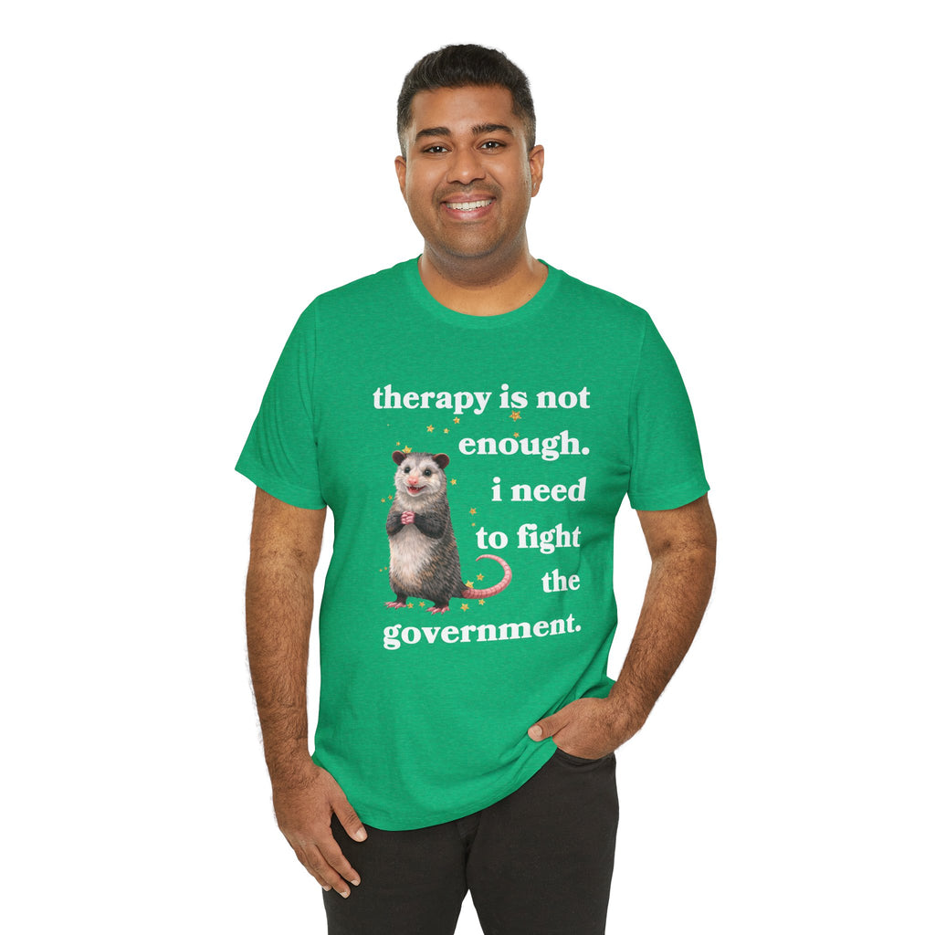 therapy is not enough. i need to fight the government Bella + Canvas T-shirt