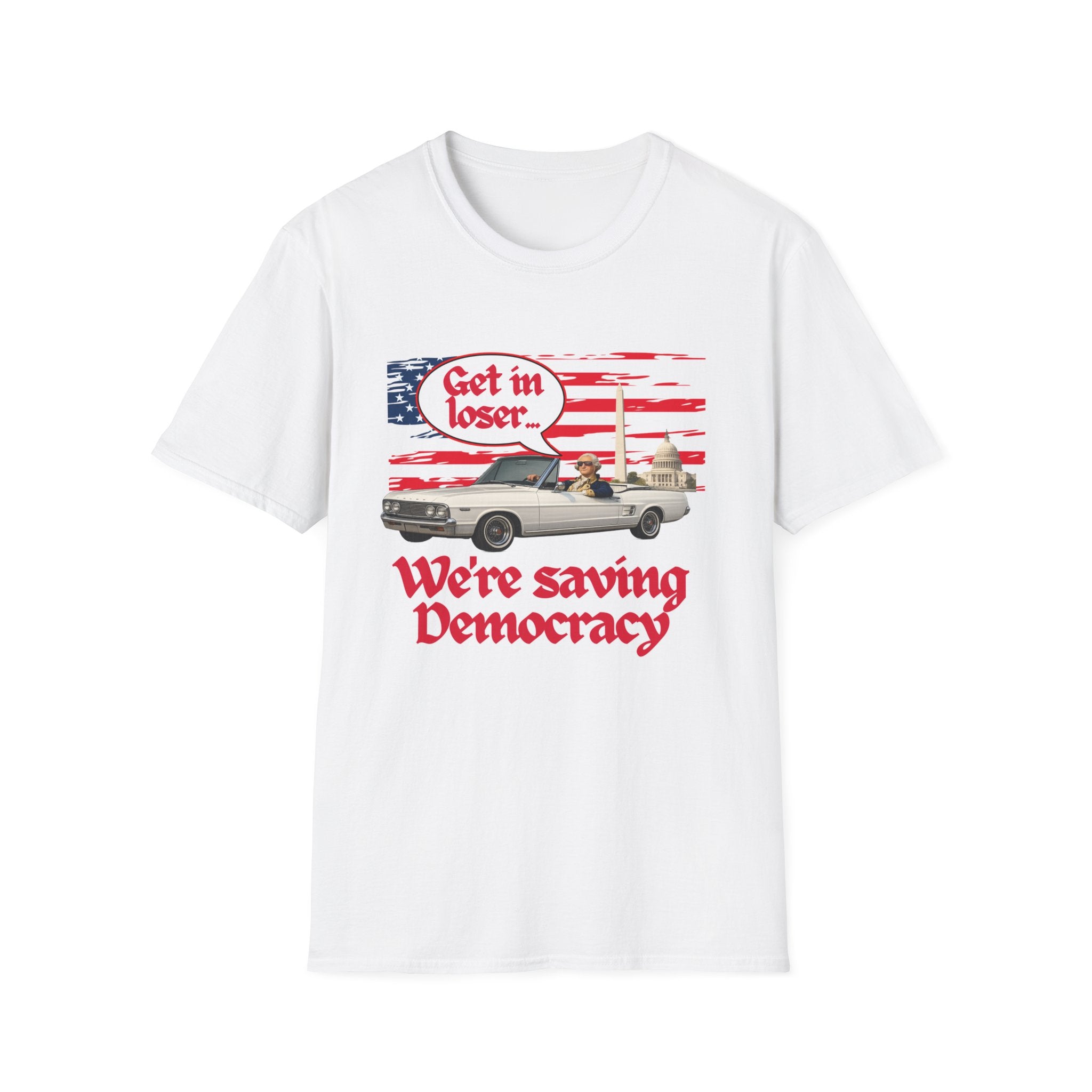 Get In Loser, We're Saving Democracy Unisex Softstyle T-Shirt