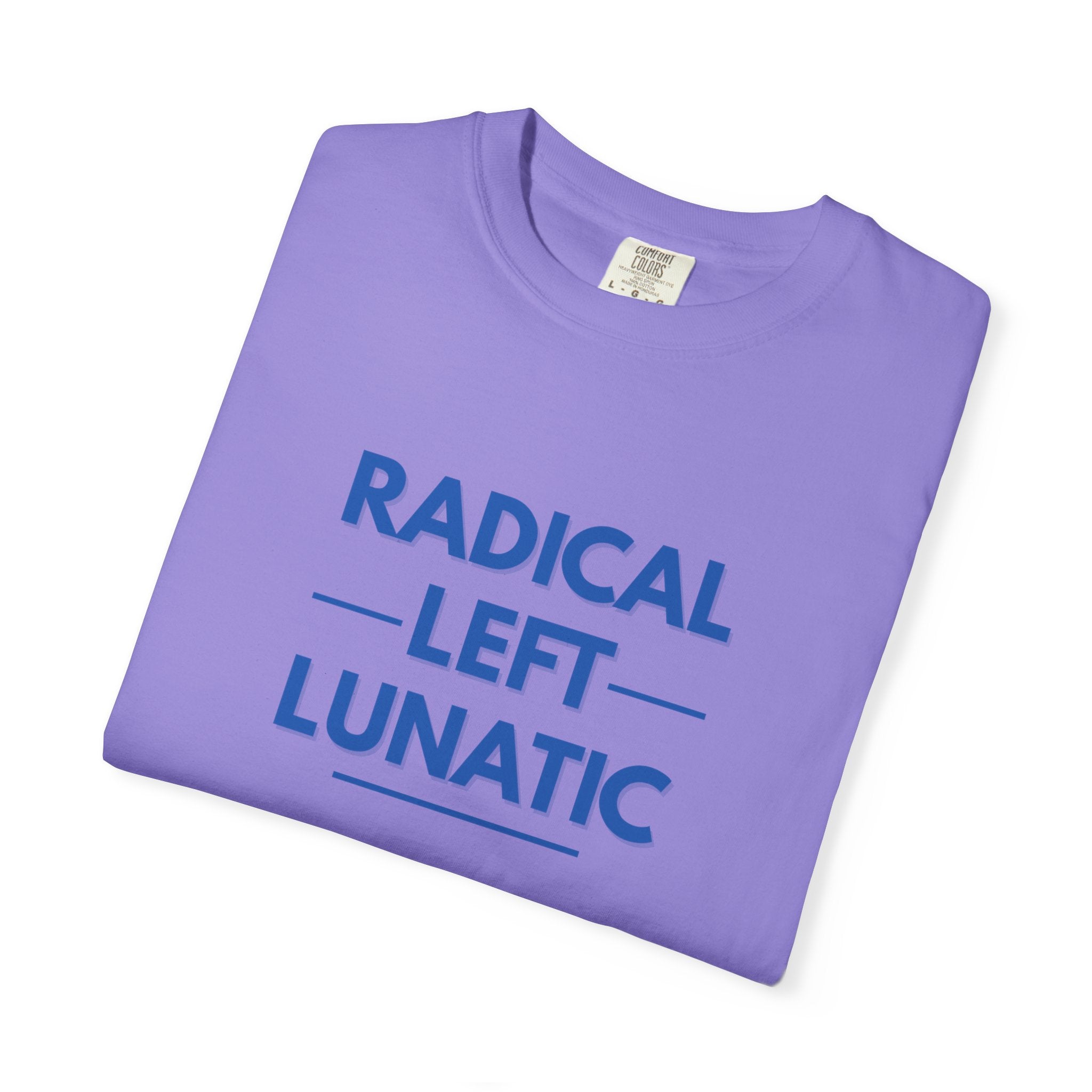 Radical Left Lunatic Comfort Colors T-Shirt
