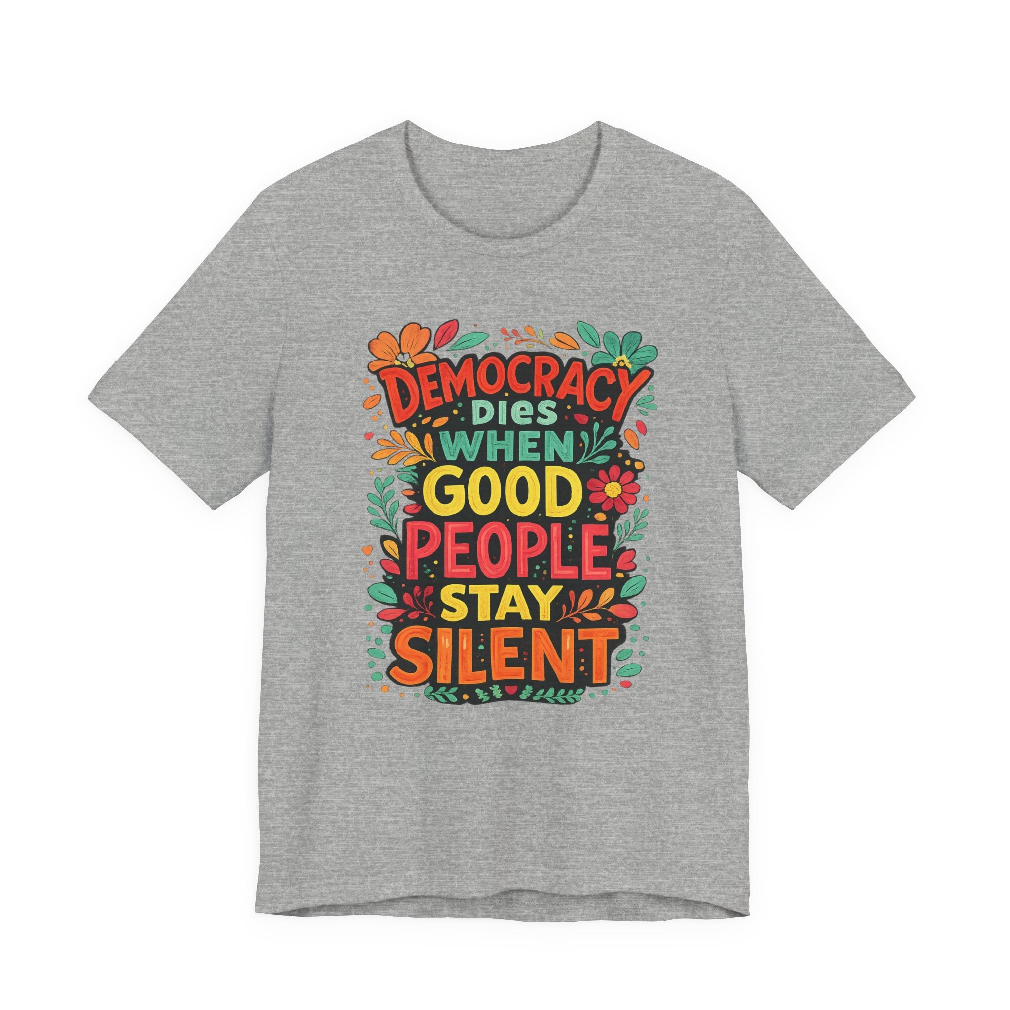 Democracy Dies When Good People Stay Silent T-Shirt