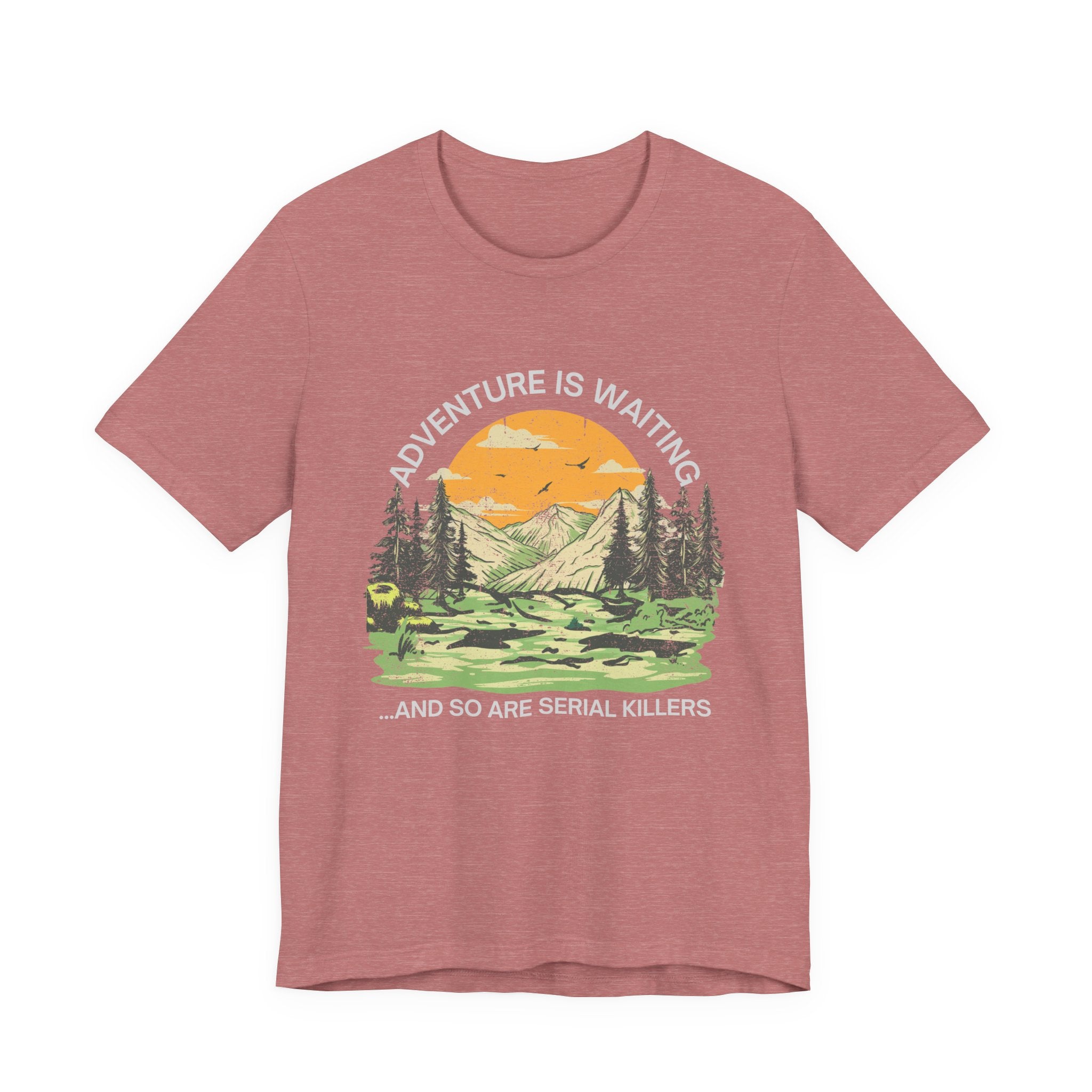 Adventure Is Waiting… And So Are Serial Killers T‑Shirt