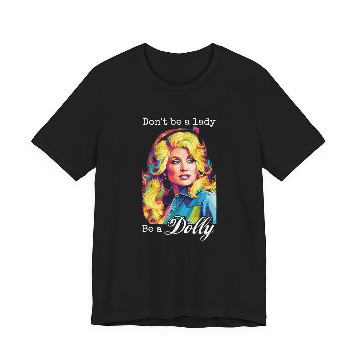 Dolly Parton "Don’t Be a Lady, Be a Dolly" Graphic Tee