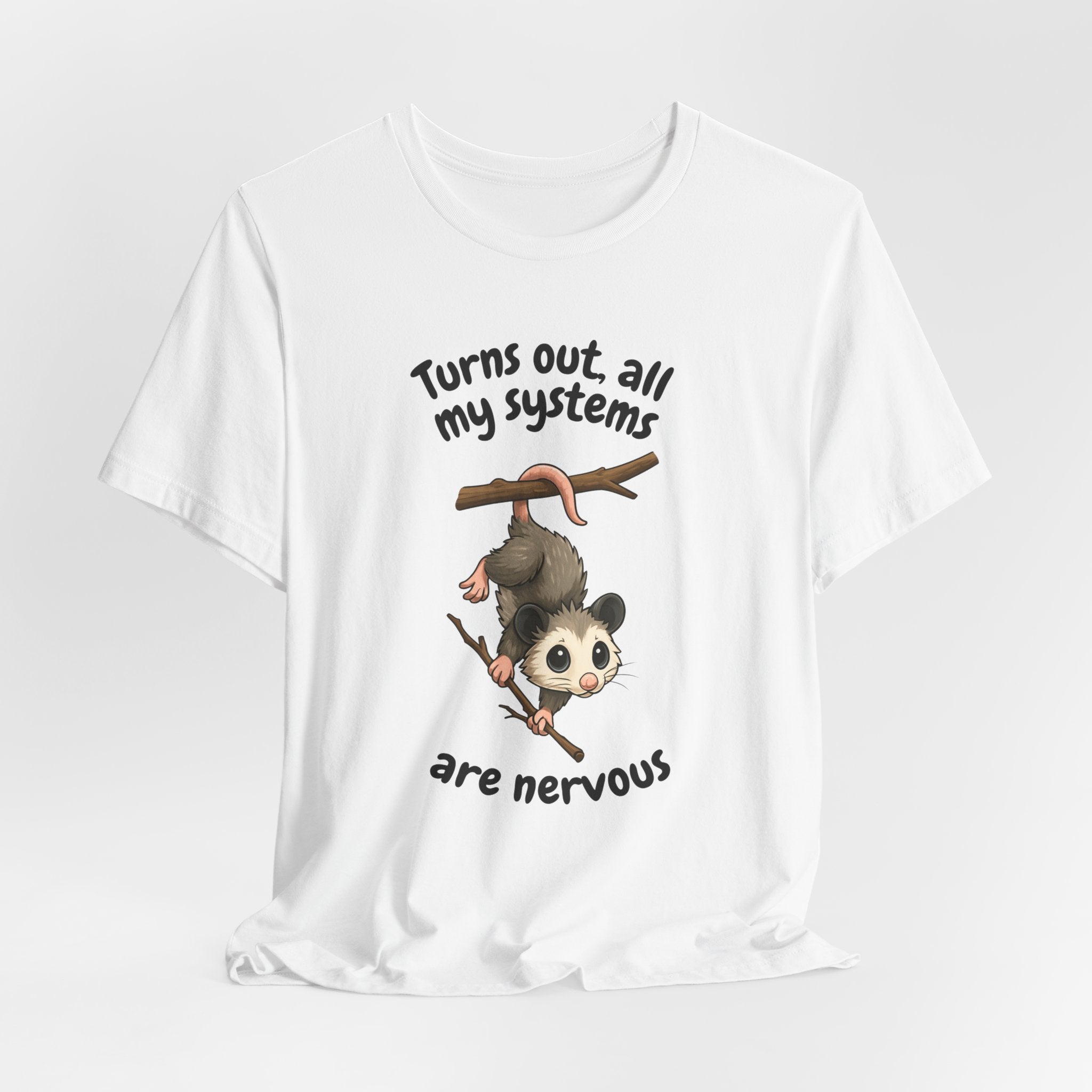 Nervous Possum T-Shirt — "Turns Out All My Systems Are Nervous" Cute Graphic Tee