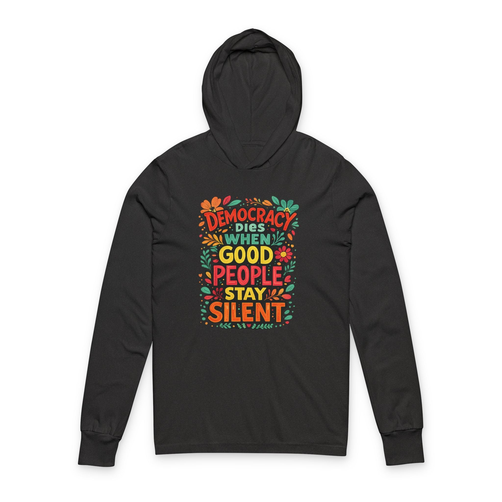 Democracy Dies When Good People Stay Silent Bella + Canvas Hooded Long  Sleeve T-Shirt