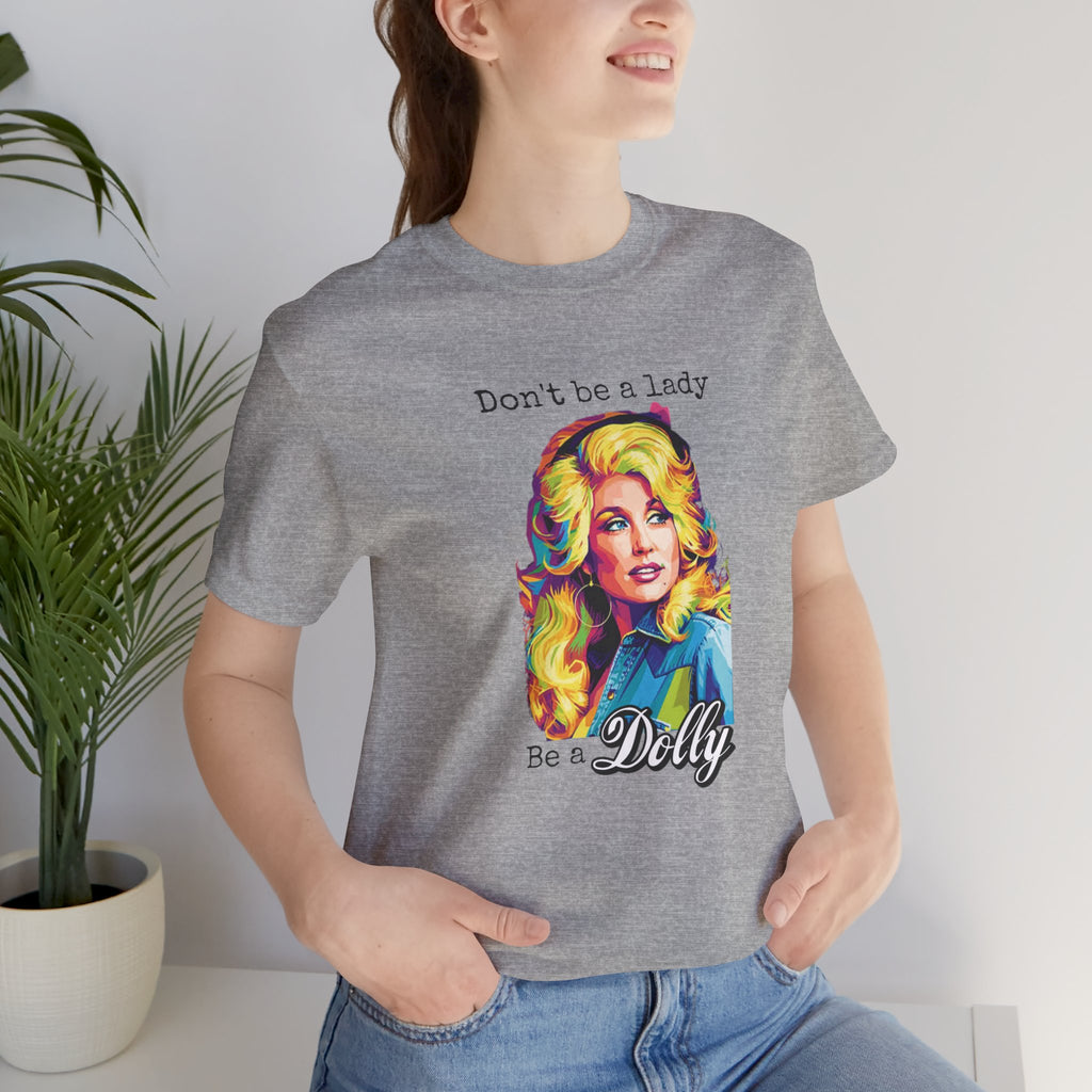 Dolly Parton "Don’t Be a Lady, Be a Dolly" Graphic Tee