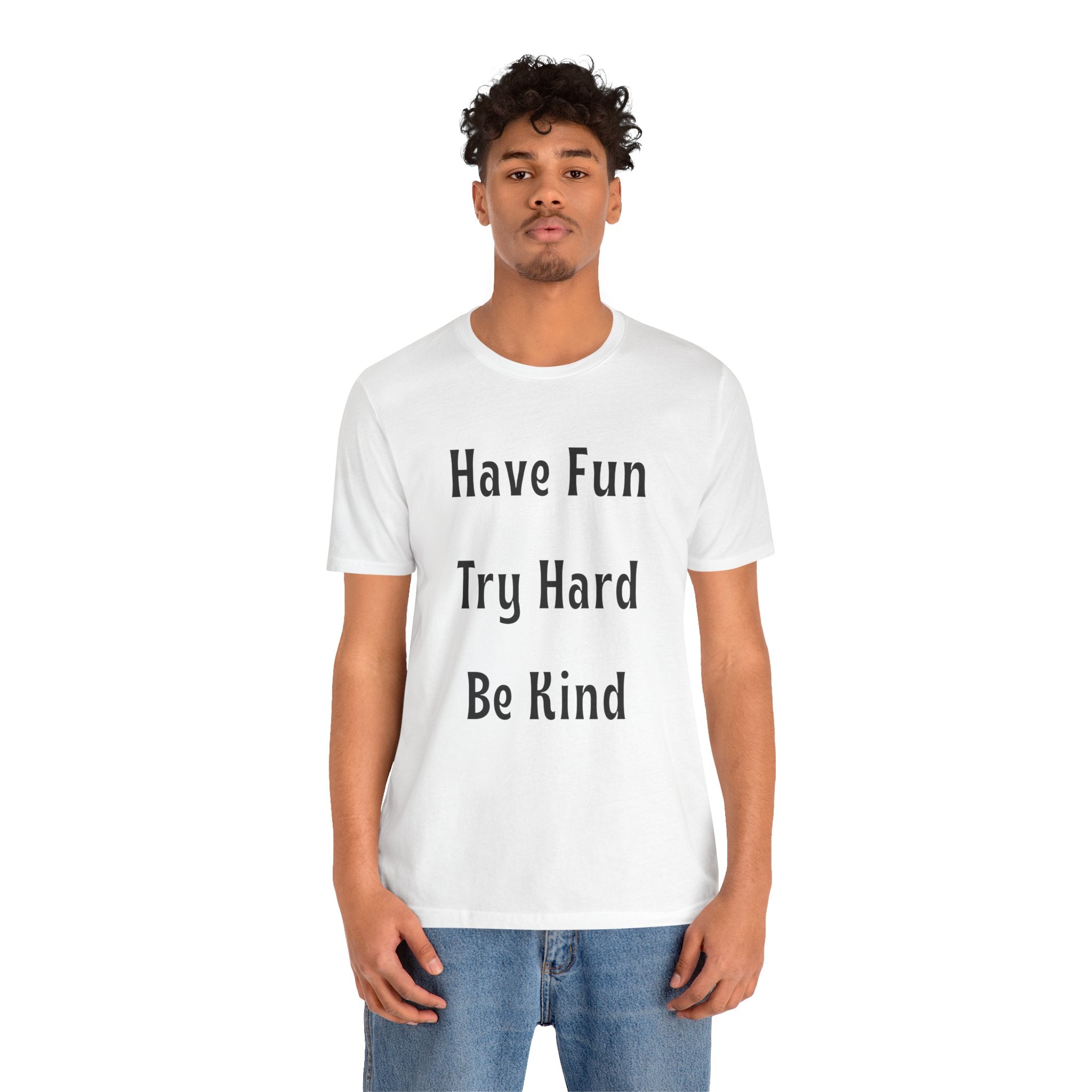 Have Fun Try Hard Be Kind Bella + Canvas T-Shirt