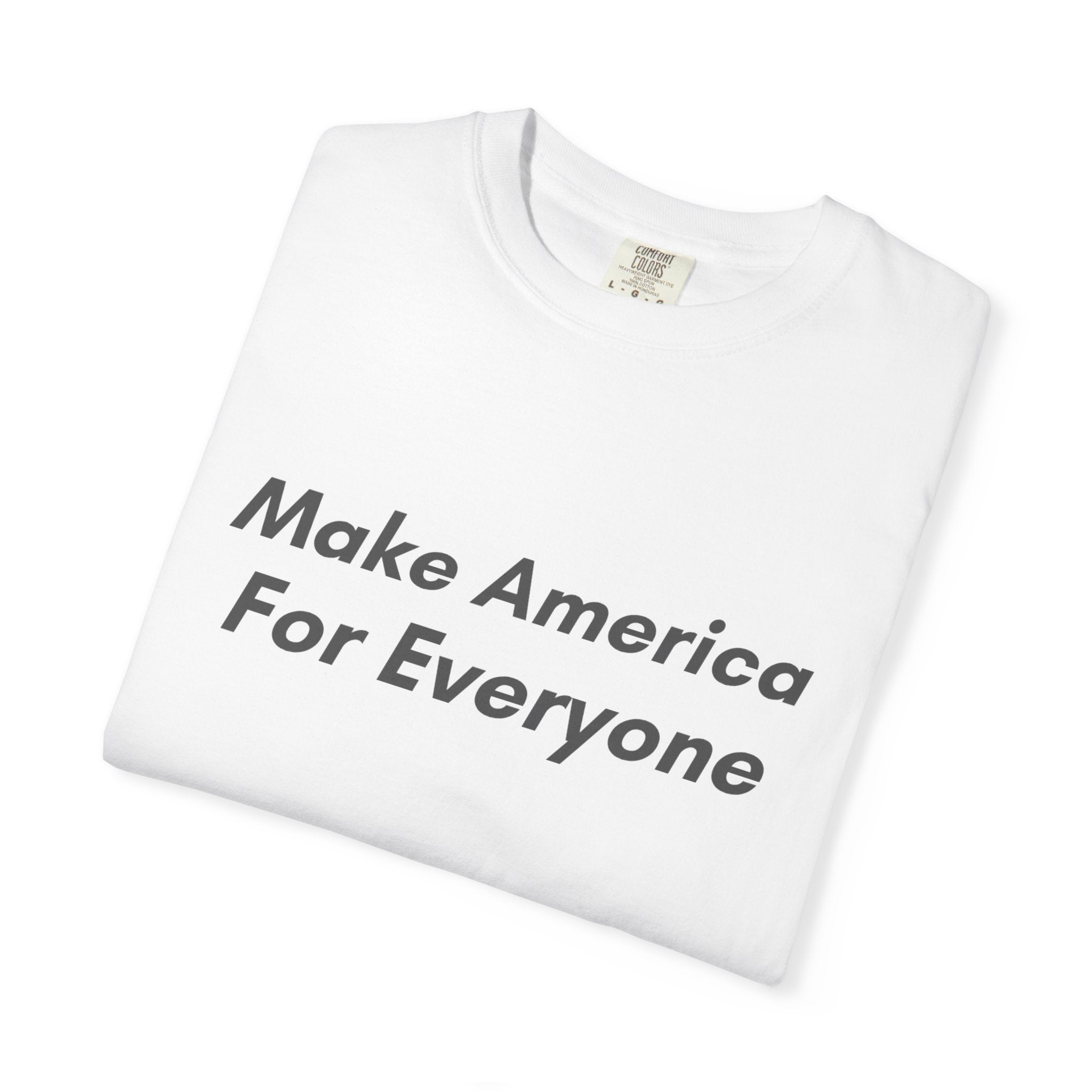 Make America For Everyone Tee on Comfort Colors Shirt