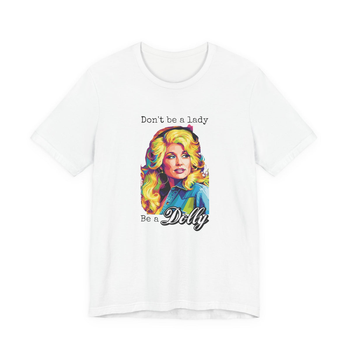 Dolly Parton "Don’t Be a Lady, Be a Dolly" Graphic Tee