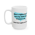 Men's rights don't vary by state but women's do - Statement Mug
