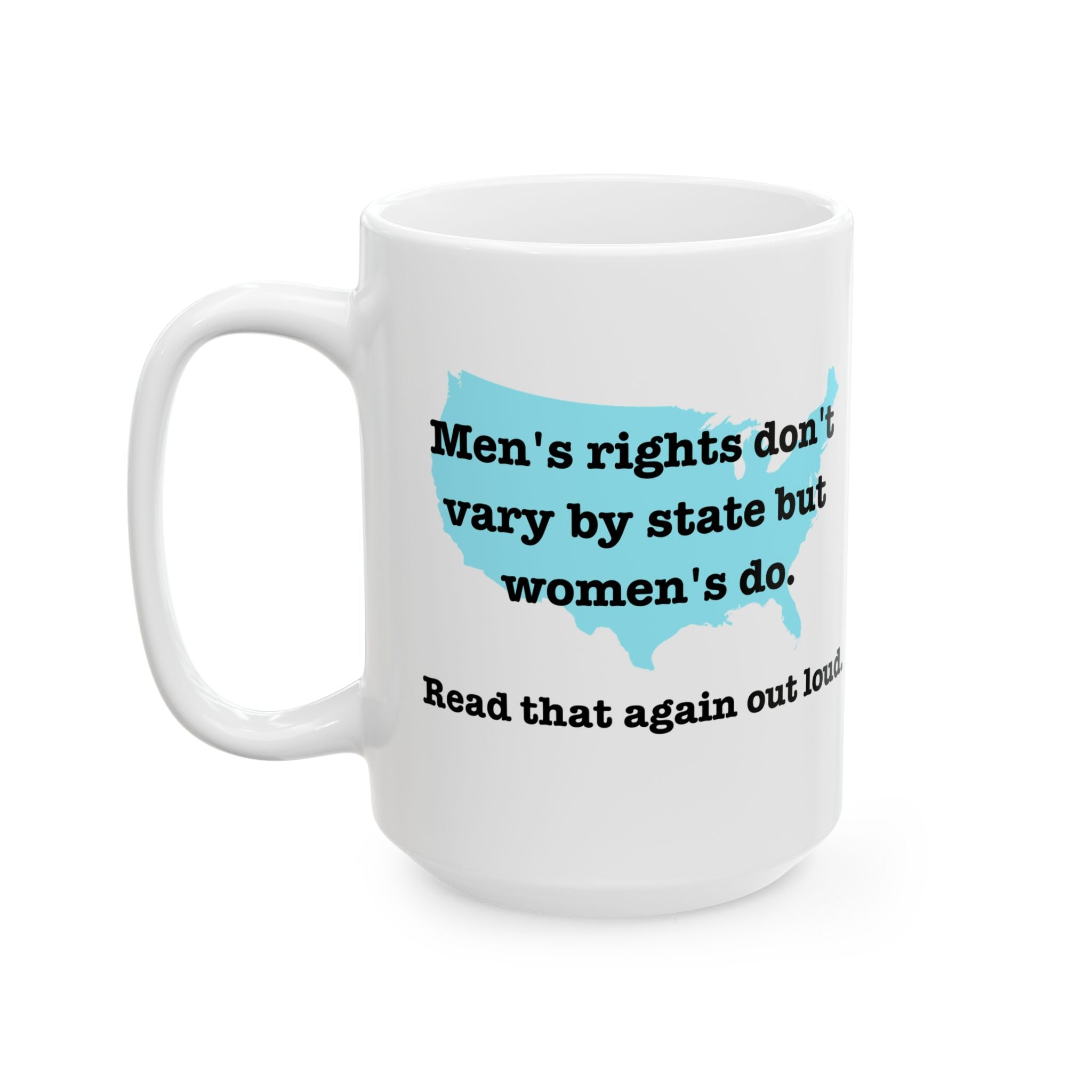 Men's rights don't vary by state but women's do - Statement Mug