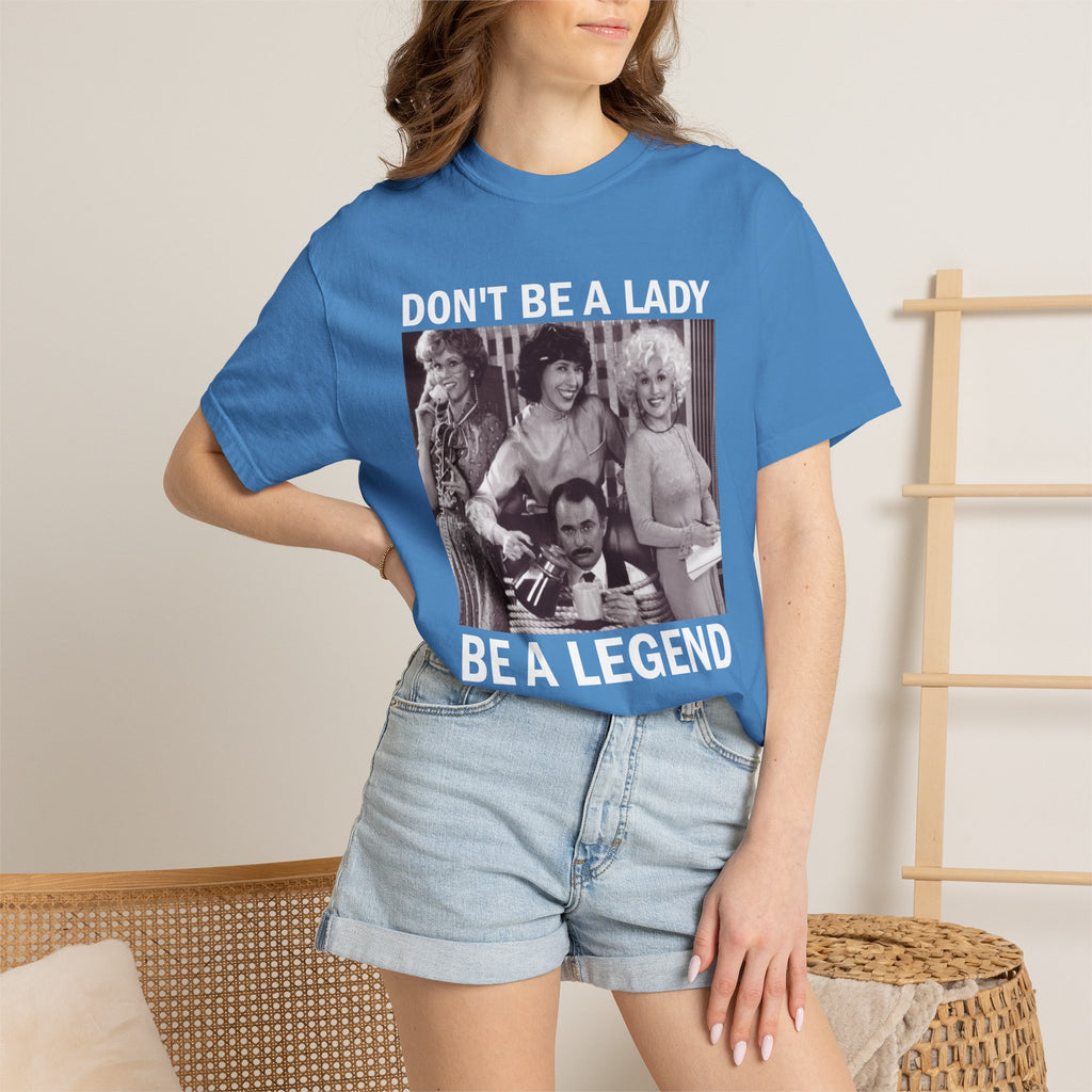 Don’t Be a Lady Be a Legend 9 to 5 Comfort Colors T-Shirt