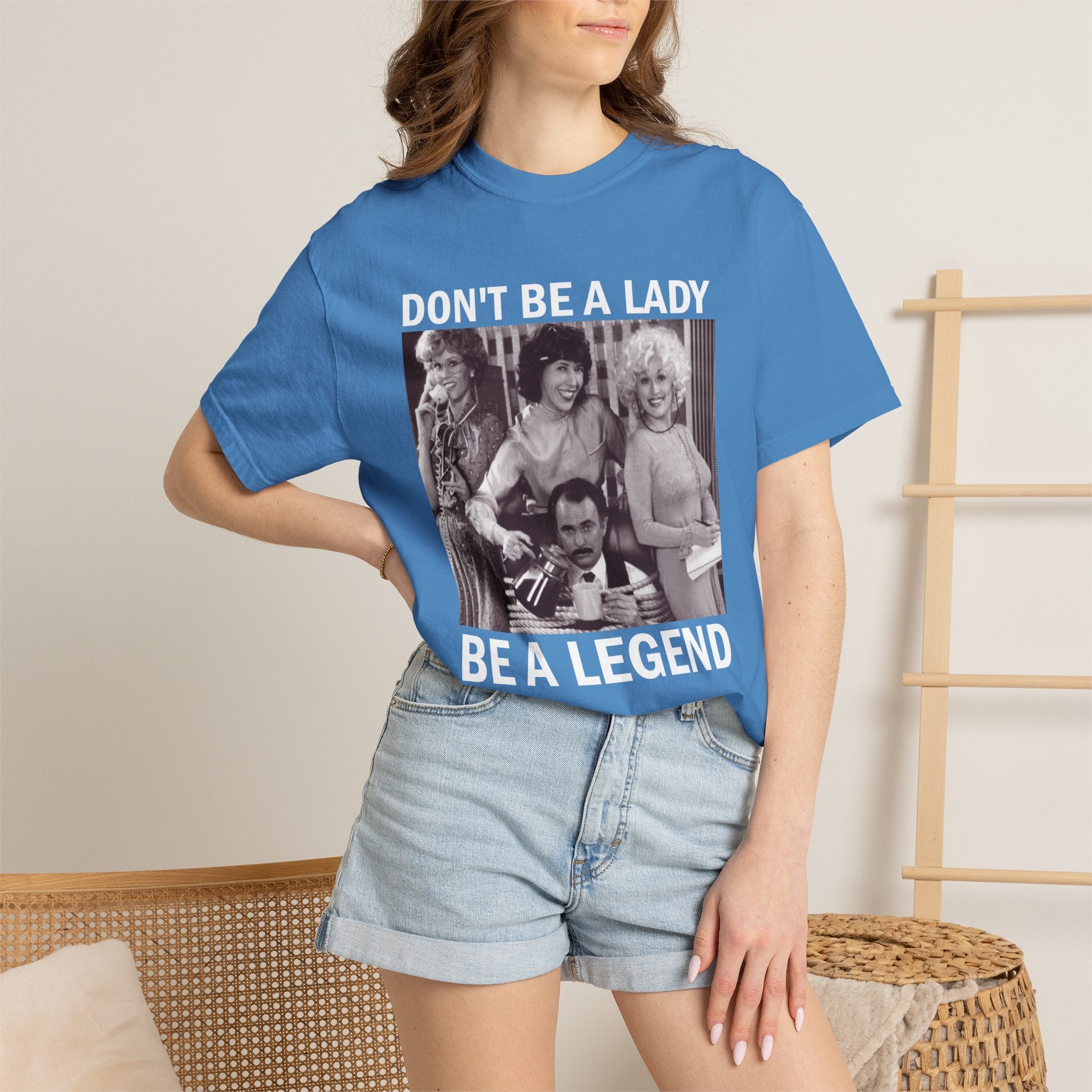 Don’t Be a Lady Be a Legend 9 to 5 Comfort Colors T-Shirt