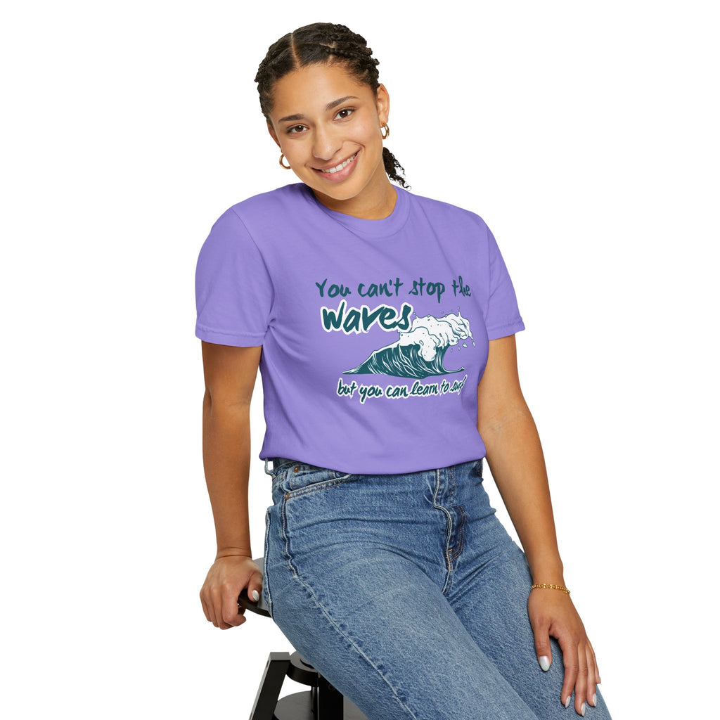 You Can't Stop The Waves But You Can Learn to Surf Tee on Comfort Colors Shirt