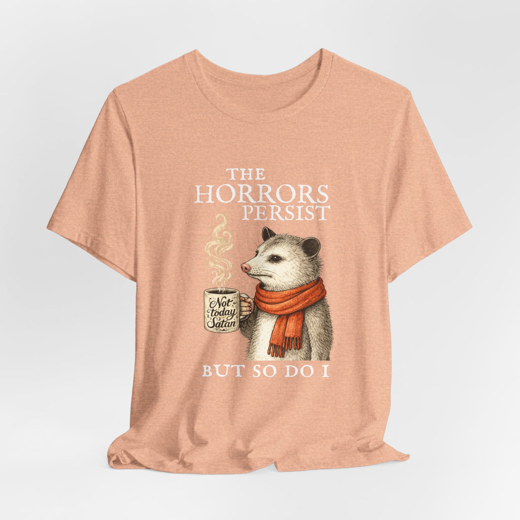 The Horrors Persist But So Do I Possum T-shirt