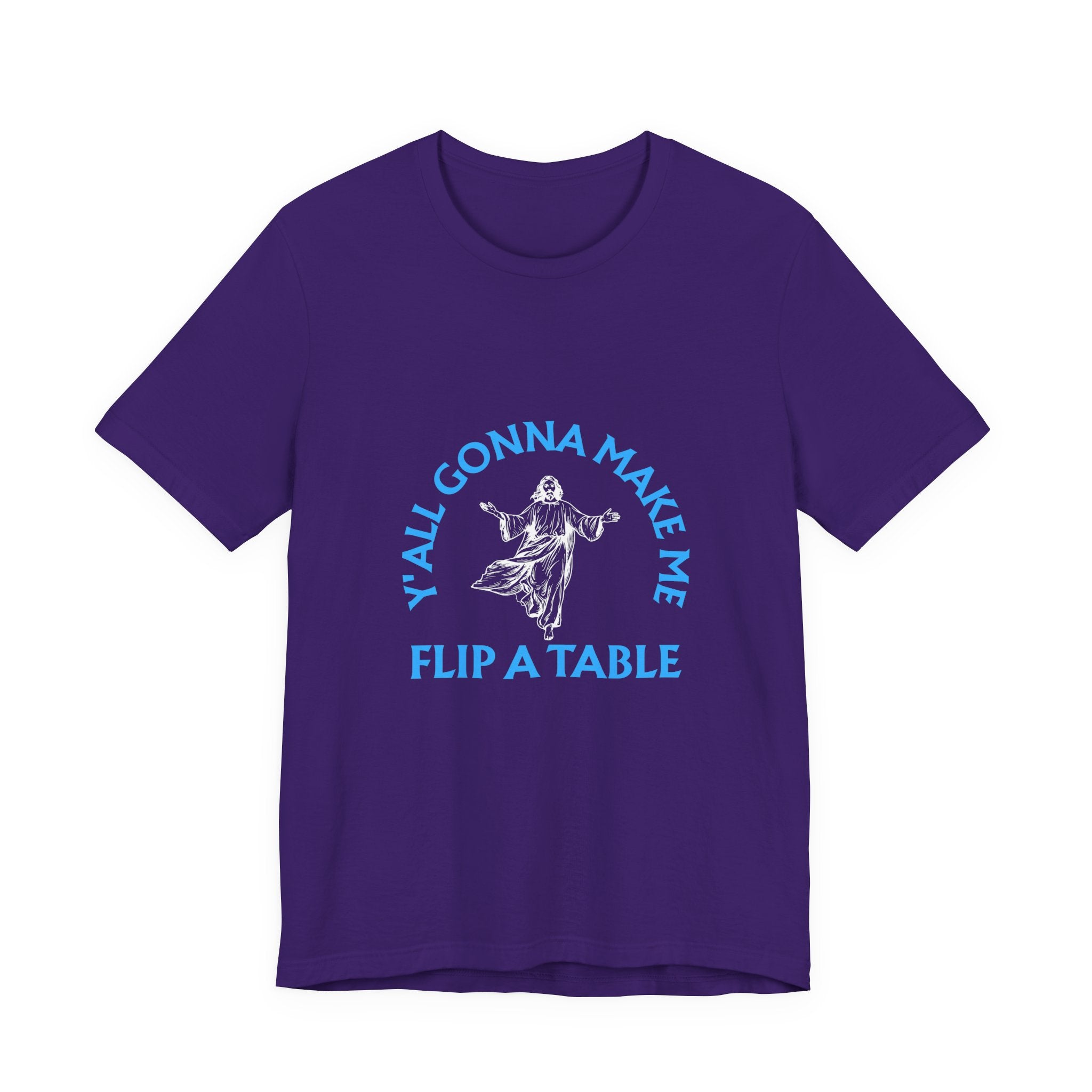 Jesus Y'all Gonna Make Me Flip A Table - Funny Jesus T-Shirt
