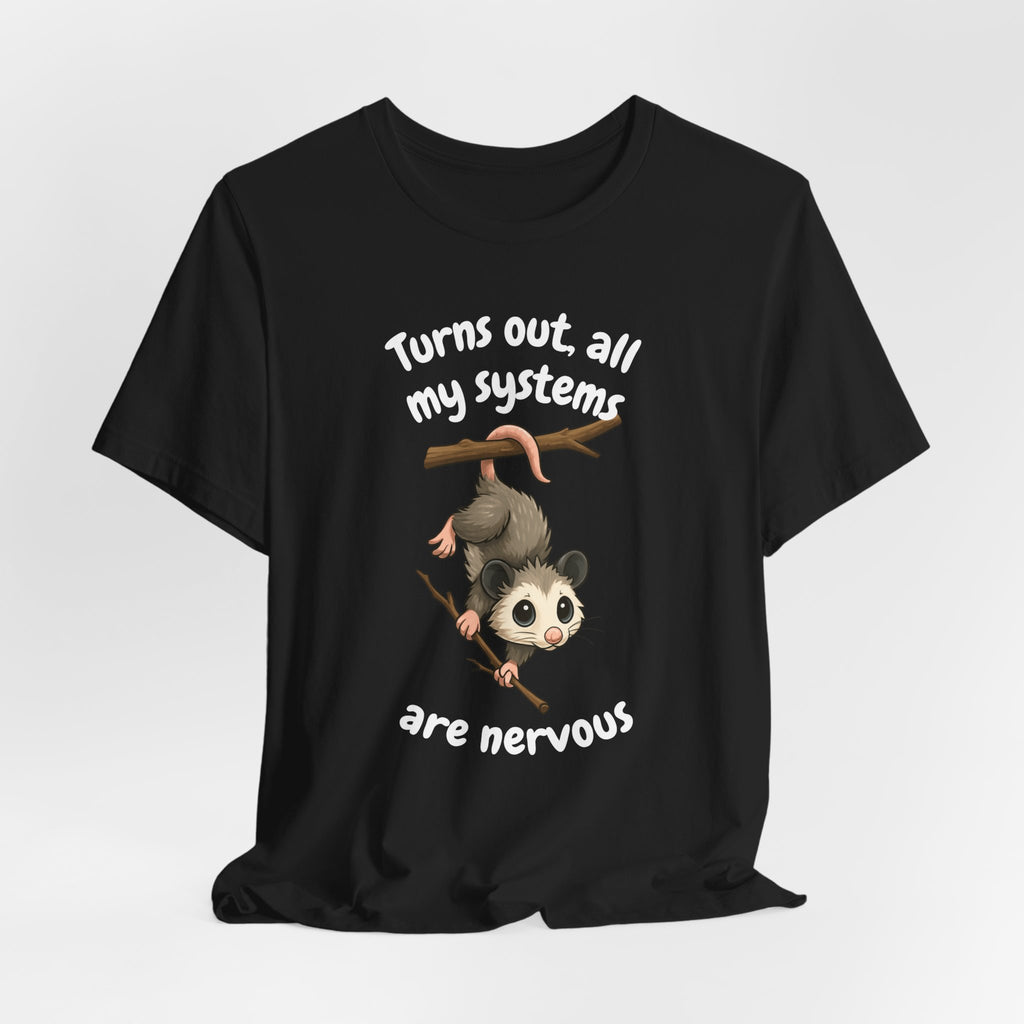 Nervous Possum T-Shirt — "Turns Out All My Systems Are Nervous" Cute Graphic Tee