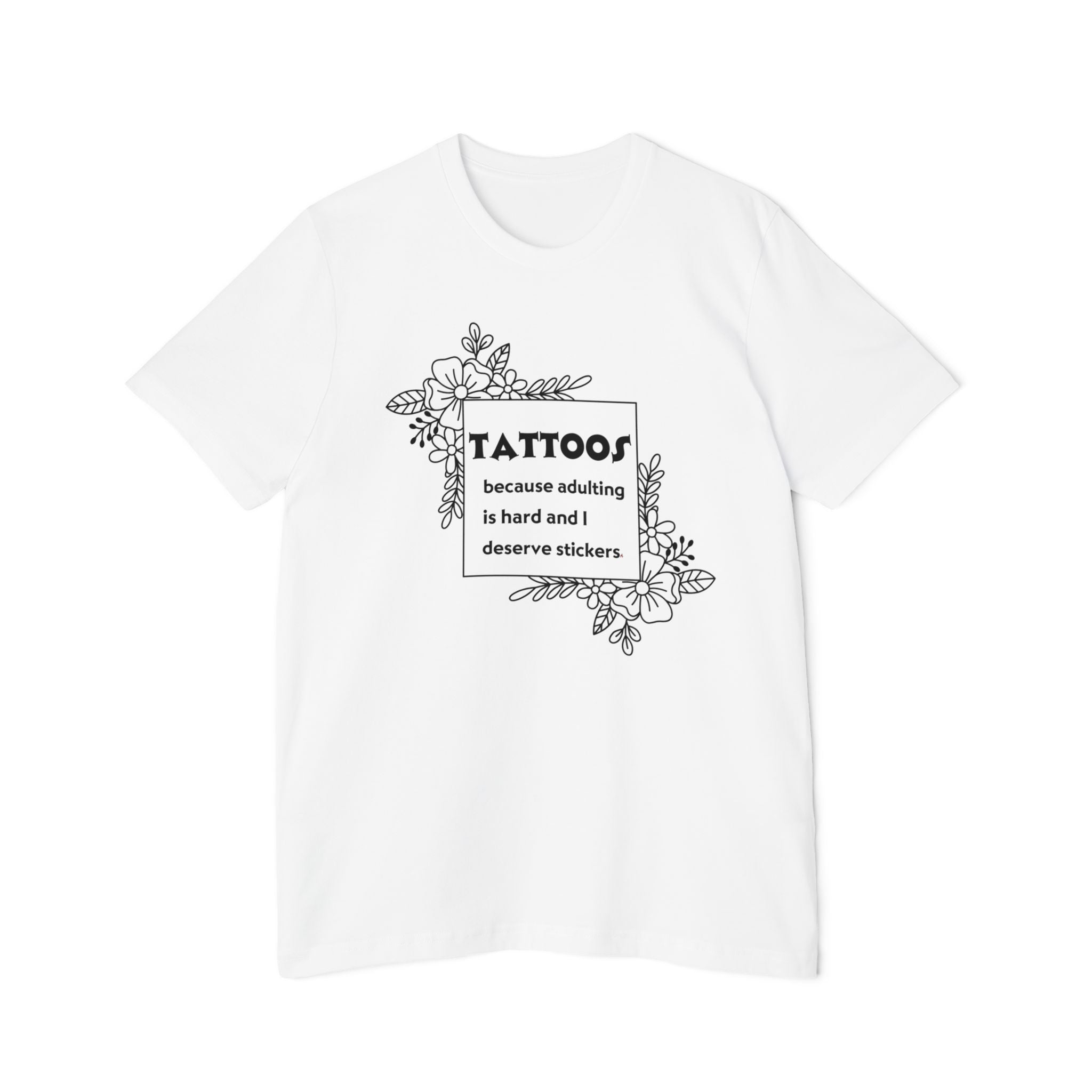 Tattoos Because Adulting Is Hard and I Deserve Stickers Tee on Bella + Canvas Shirt