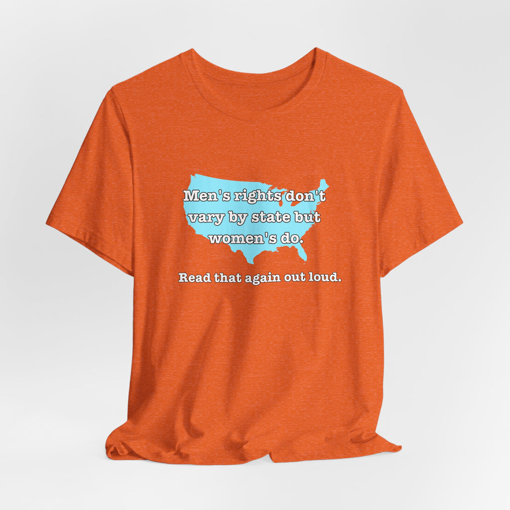 Men's Rights Don't Vary By State But Women's Do Vintage Feminist GraphicBella + Canvas T-Shirt
