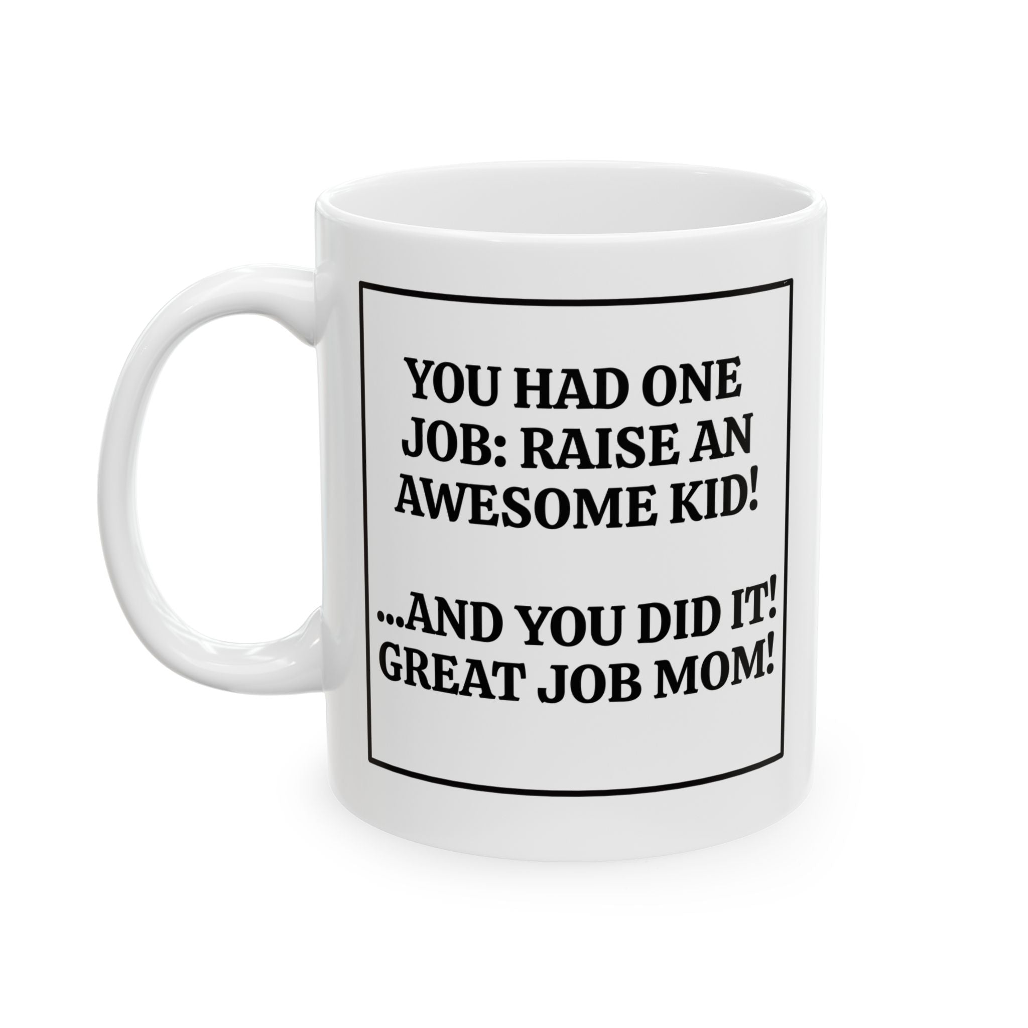 You Had One Job Funny Mom Coffee Cup (11oz, 15oz)