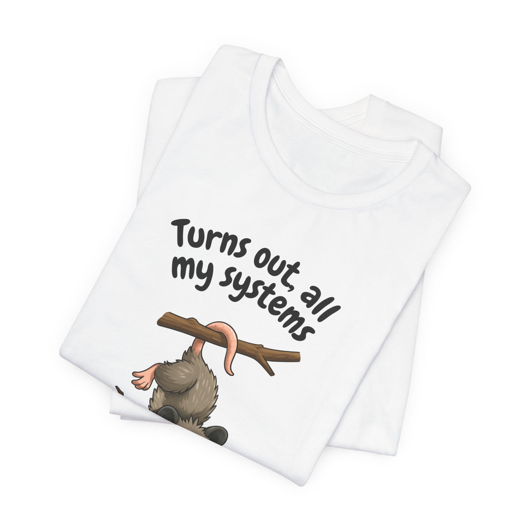 Nervous Possum T-Shirt — "Turns Out All My Systems Are Nervous" Cute Graphic Tee