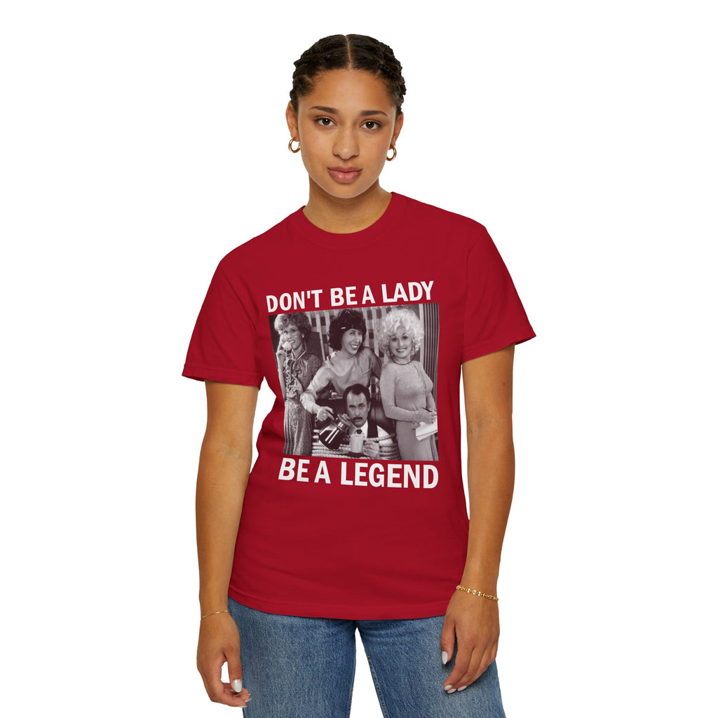 Don’t Be a Lady Be a Legend 9 to 5 Comfort Colors T-Shirt
