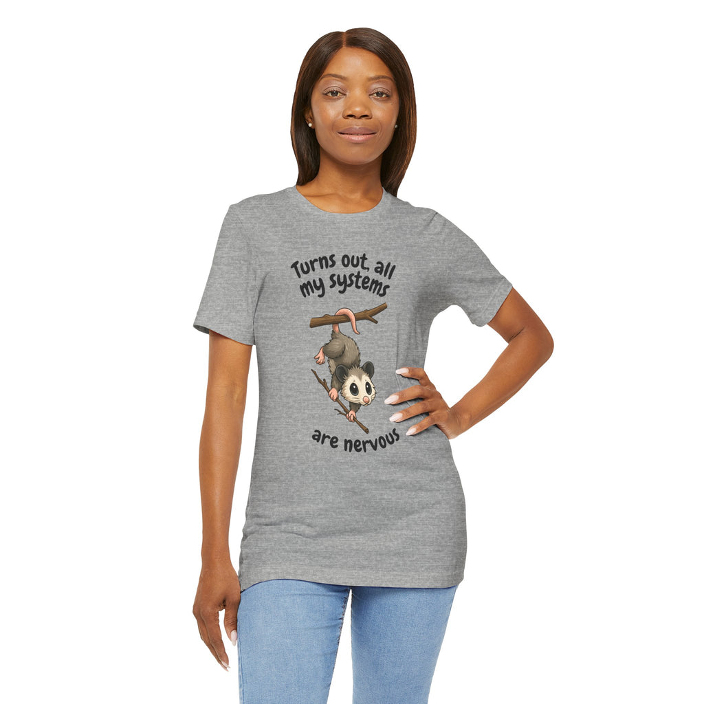 Nervous Possum T-Shirt — "Turns Out All My Systems Are Nervous" Cute Graphic Tee