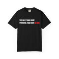The Only Thing More Powerful Than Hate Is Love Comfort Colors T-Shirt