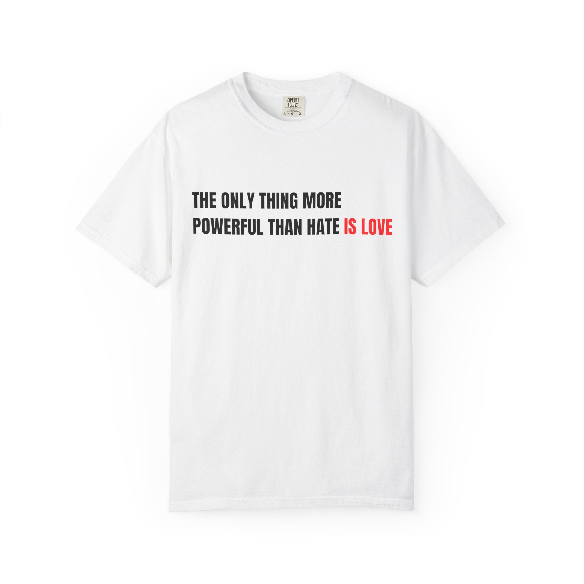 The Only Thing More Powerful Than Hate Is Love Comfort Colors T-Shirt