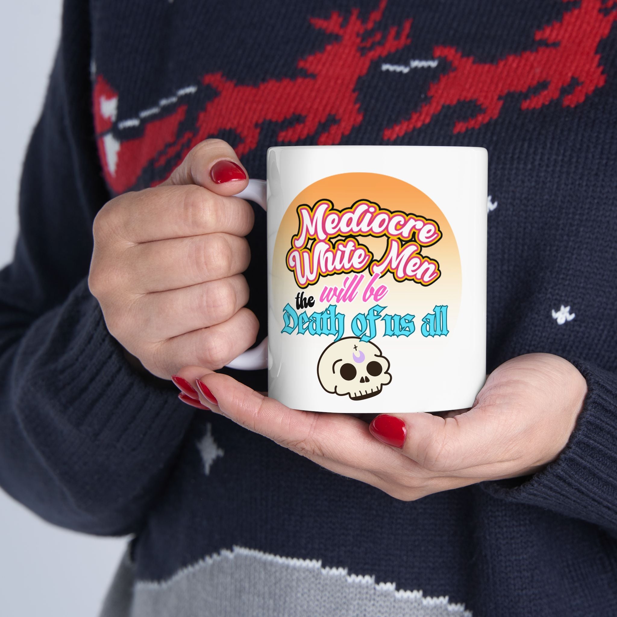 Mediocre White Men Will Be The Death of Us All Coffee Cup (11oz, 15oz)