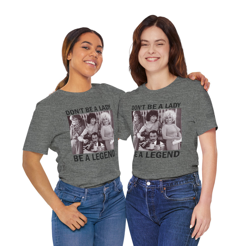 Don't Be a Lady — Be a Legend Tee