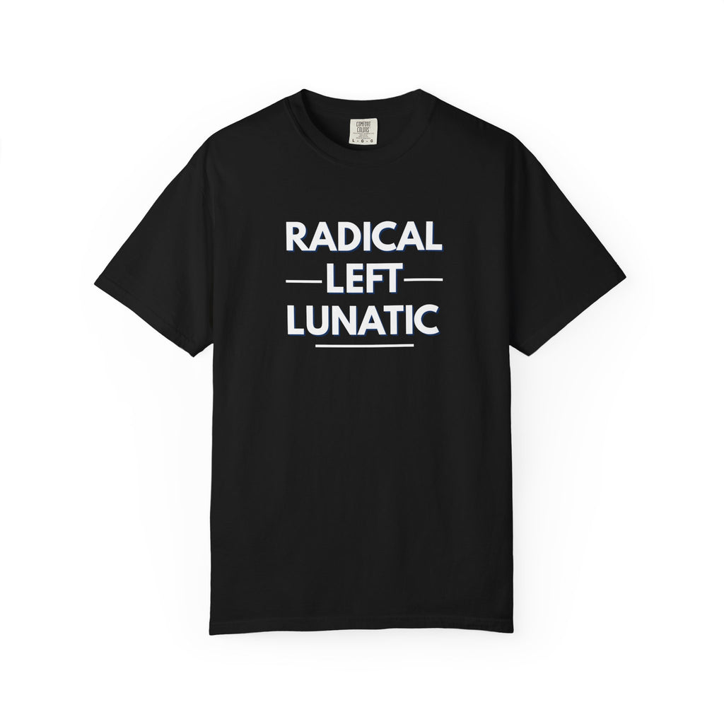 Radical Left Lunatic Comfort Colors T-Shirt