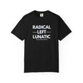 Radical Left Lunatic Comfort Colors T-Shirt
