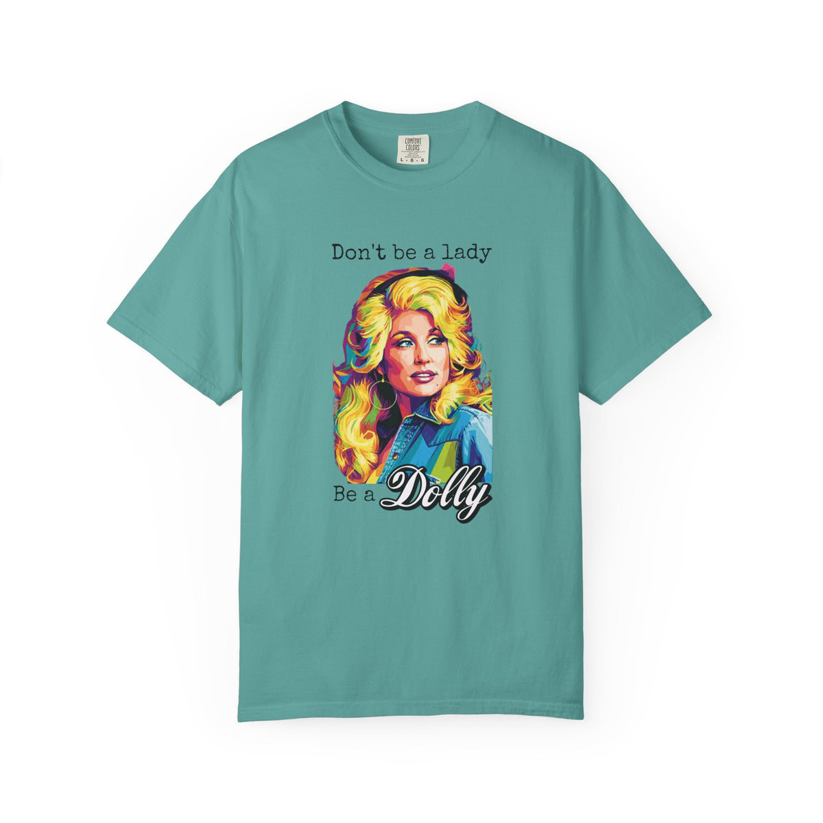 Don’t Be a Lady Be a Dolly Comfort Colors T-shirt | Retro Feminist Vintage Shirt