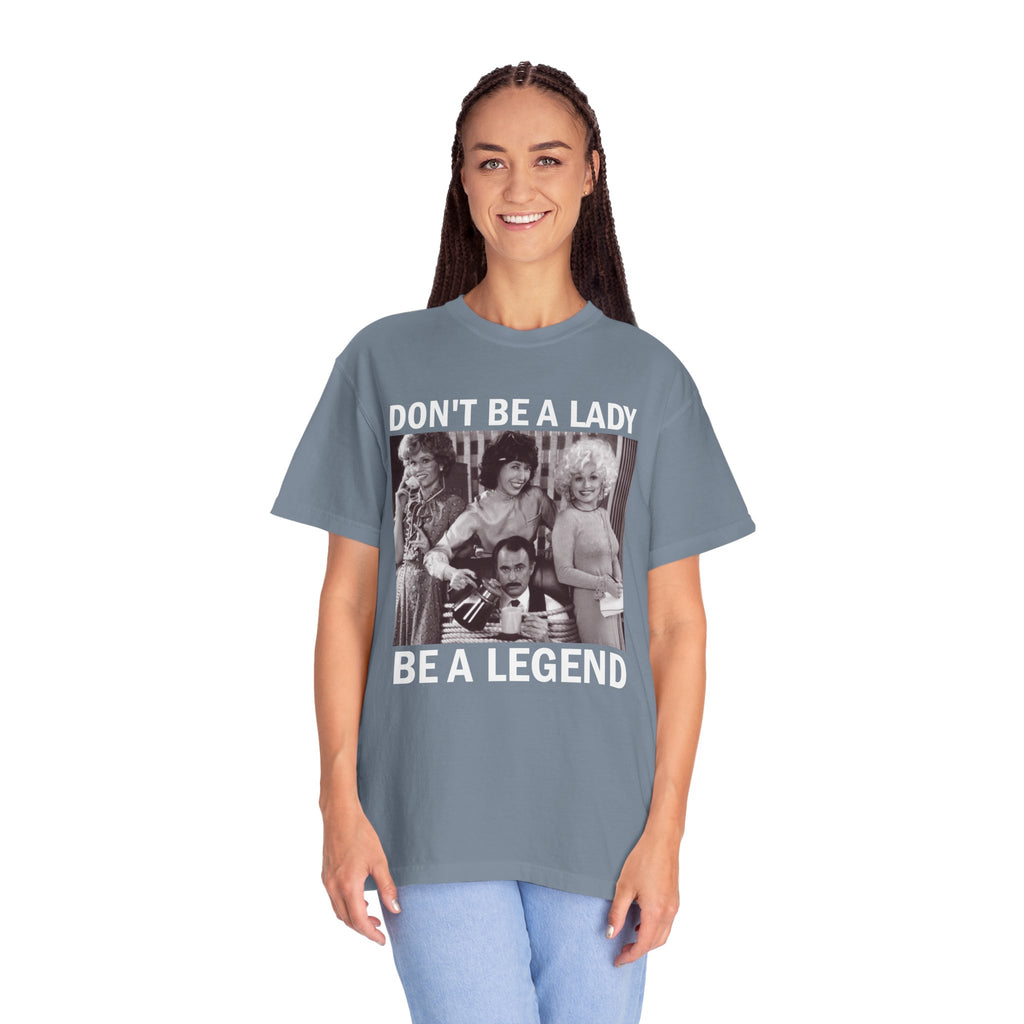Don’t Be a Lady Be a Legend 9 to 5 Comfort Colors T-Shirt
