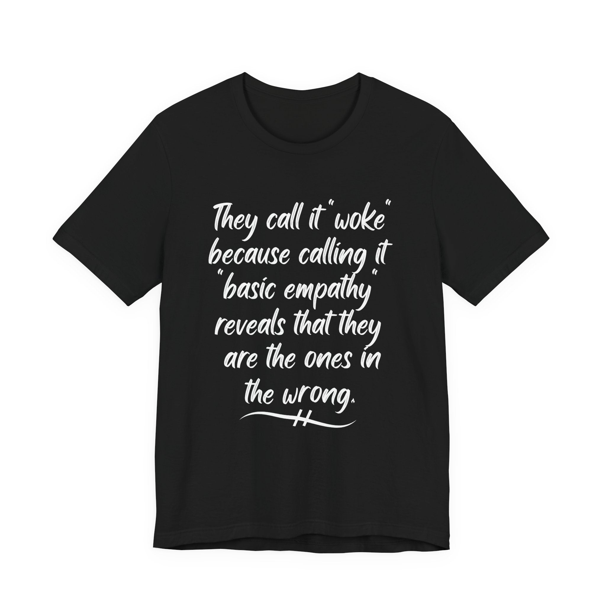 They Call It "Woke" - Basic Empathy Statement Tee on Bella + Canvas Shirt
