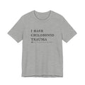 Funny 'I Have Childhood Trauma (This Claim Is Disputed By My Mother)' T-Shirt