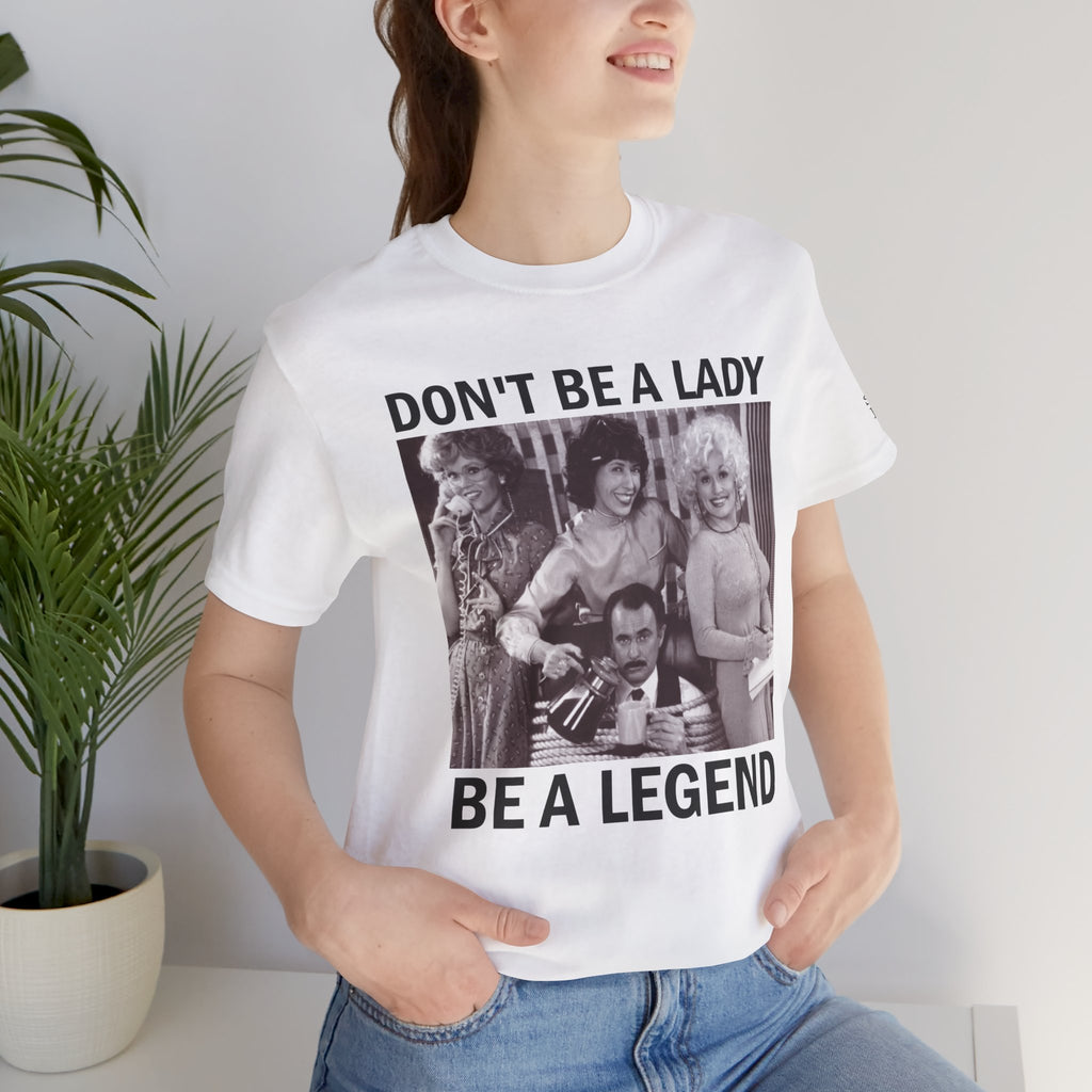 Don't Be a Lady — Be a Legend Tee