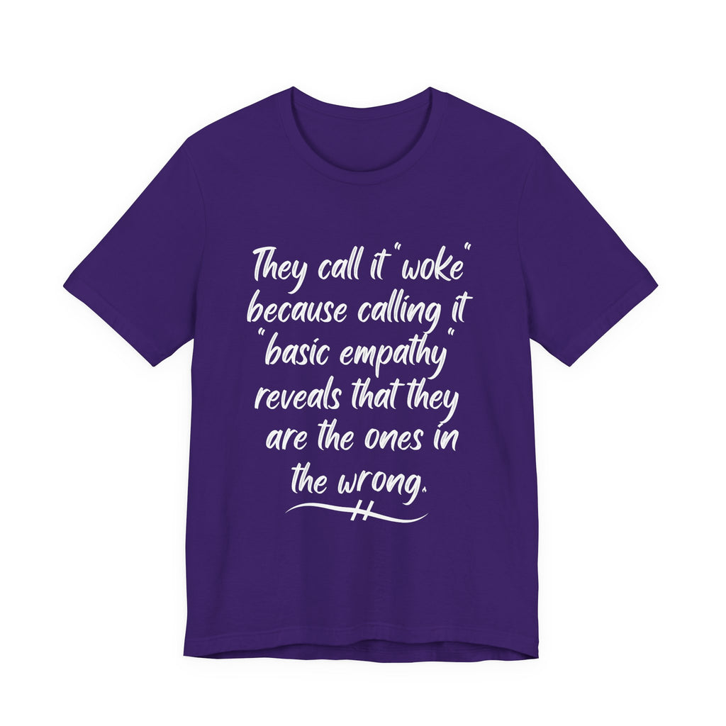 They Call It "Woke" - Basic Empathy Statement Tee on Bella + Canvas Shirt