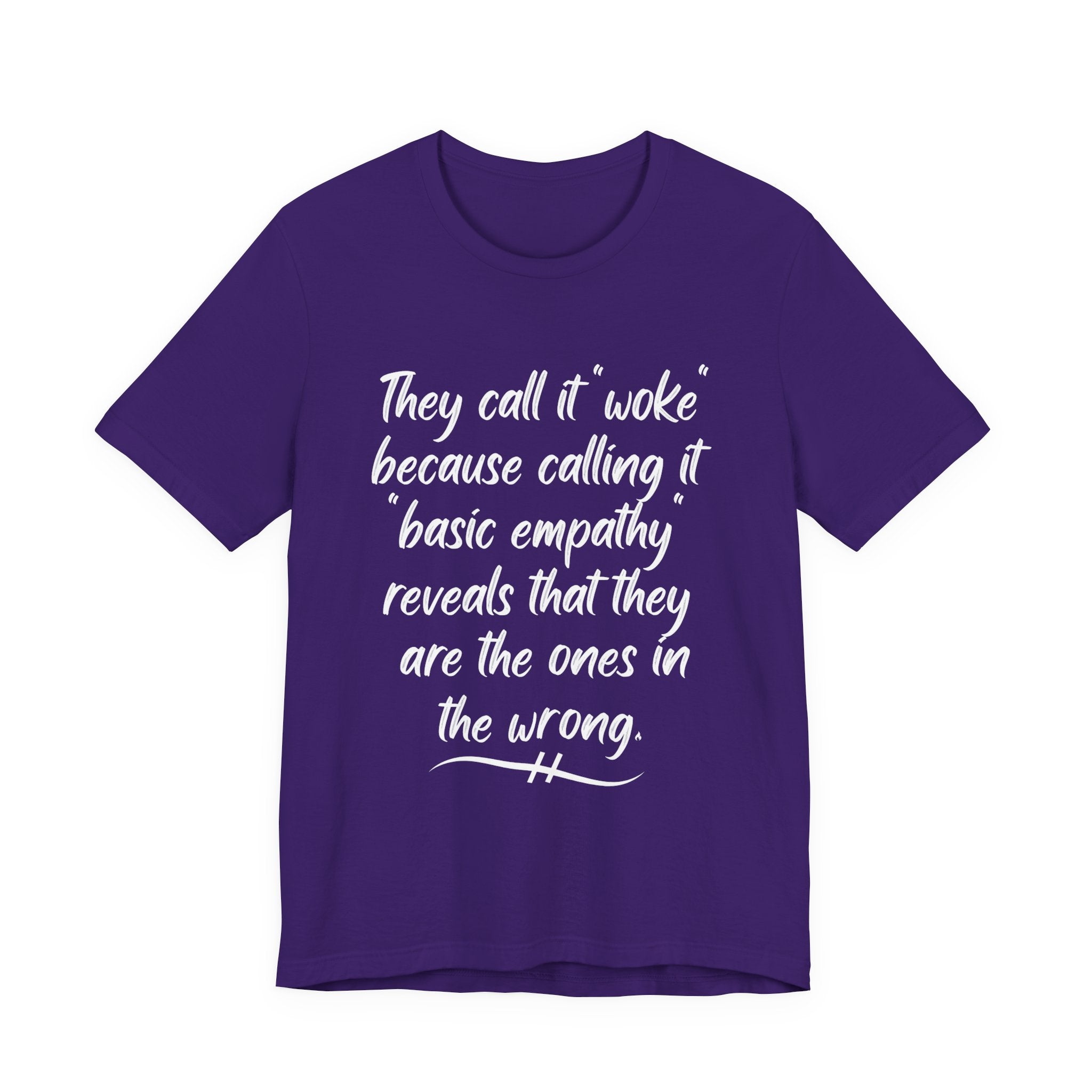 They Call It "Woke" - Basic Empathy Statement Tee on Bella + Canvas Shirt