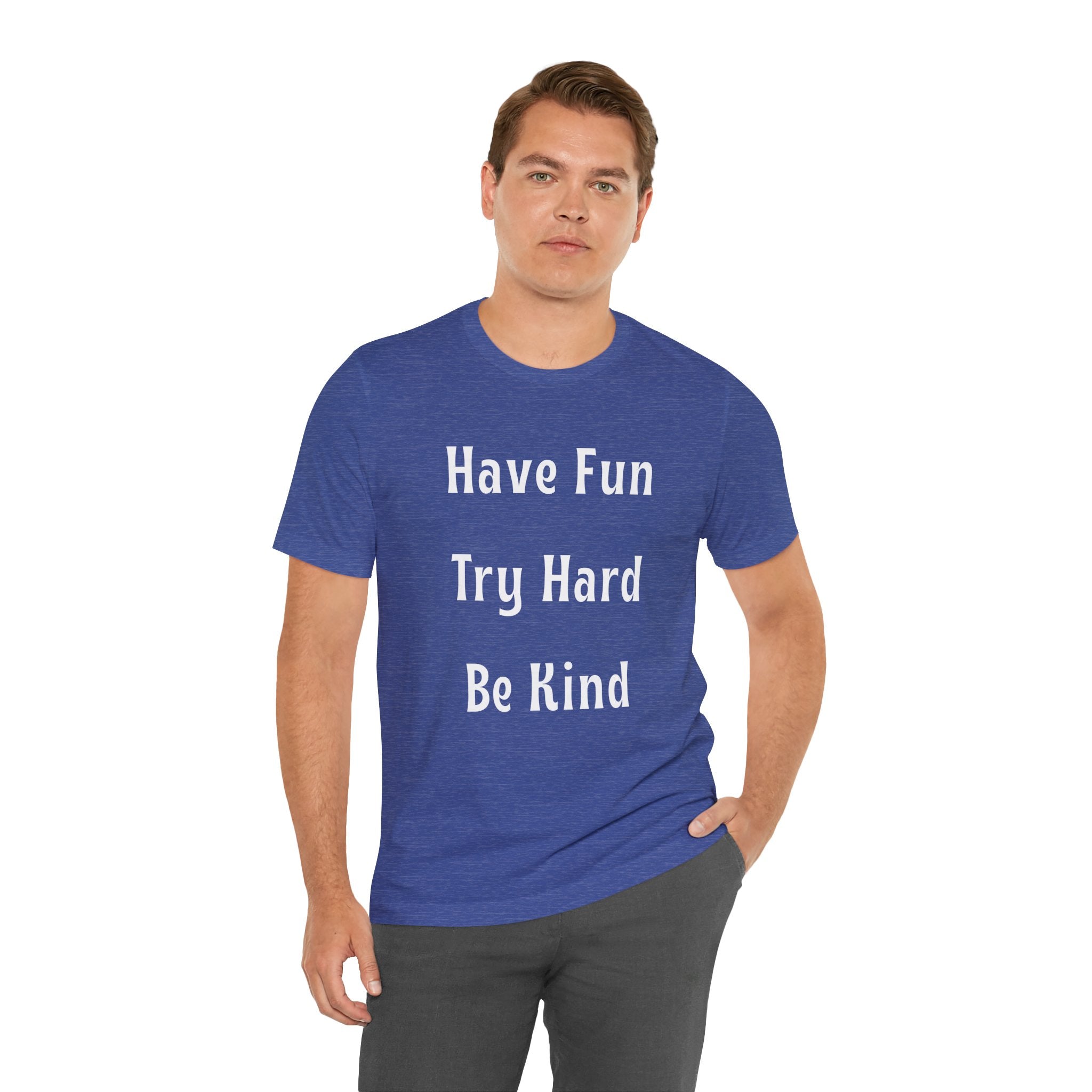 Have Fun Try Hard Be Kind Bella + Canvas T-Shirt