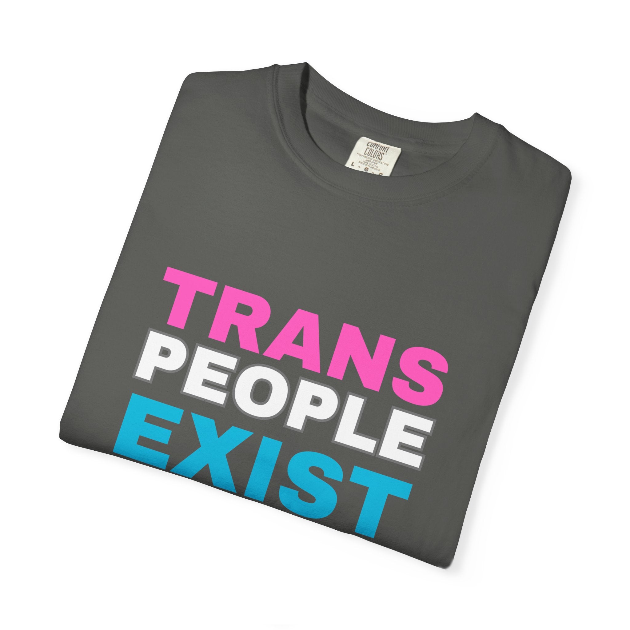 Trans People Exist Comfort Colors T-Shirt