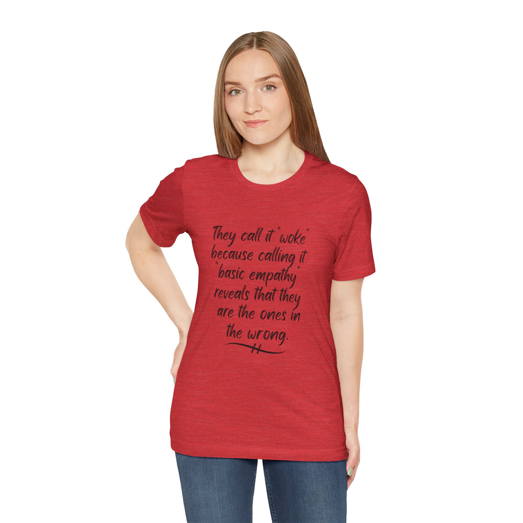 They Call It "Woke" - Basic Empathy Statement Tee on Bella + Canvas Shirt